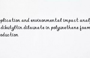 Application and environmental impact analysis of dibutyltin dilaurate in polyurethane foam production