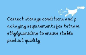 Correct storage conditions and packaging requirements for tetramethylguanidine to ensure stable product quality