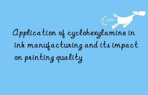 Application of cyclohexylamine in ink manufacturing and its impact on printing quality