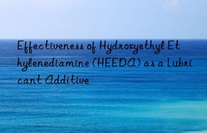 Effectiveness of Hydroxyethyl Ethylenediamine (HEEDA) as a Lubricant Additive