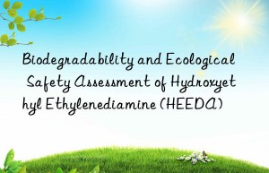 Biodegradability and Ecological Safety Assessment of Hydroxyethyl Ethylenediamine (HEEDA)