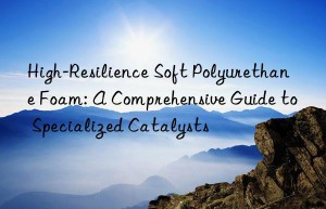 High-Resilience Soft Polyurethane Foam: A Comprehensive Guide to Specialized Catalysts