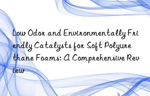 Low Odor and Environmentally Friendly Catalysts for Soft Polyurethane Foams: A Comprehensive Review