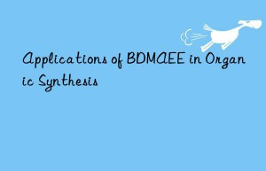 Applications of BDMAEE in Organic Synthesis