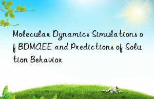 Molecular Dynamics Simulations of BDMAEE and Predictions of Solution Behavior