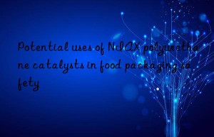 Potential uses of NIAX polyurethane catalysts in food packaging safety