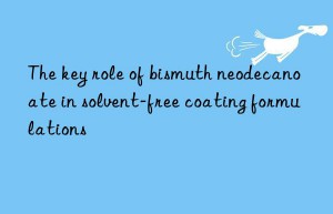 The key role of bismuth neodecanoate in solvent-free coating formulations