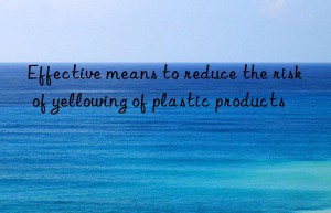 Effective means to reduce the risk of yellowing of plastic products