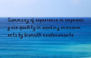 Summary of experience in improving air quality in working environments by bismuth neodecanoate