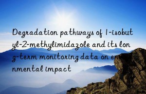 Degradation pathways of 1-isobutyl-2-methylimidazole and its long-term monitoring data on environmental impact