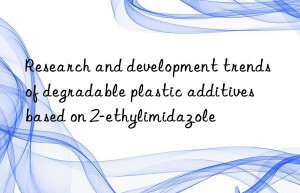 Research and development trends of degradable plastic additives based on 2-ethylimidazole