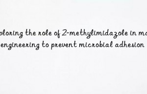 Exploring the role of 2-methylimidazole in marine engineering to prevent microbial adhesion