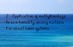 2 – Application of methylimidazole as a humidity sensing material in smart home systems