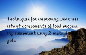 Techniques for improving wear-resistant components of food processing equipment using 2-methylimidazole