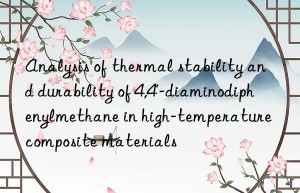 Analysis of thermal stability and durability of 4,4′-diaminodiphenylmethane in high-temperature composite materials