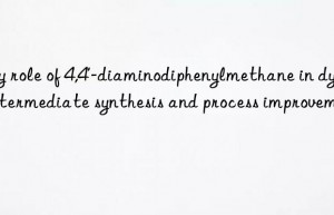 Key role of 4,4′-diaminodiphenylmethane in dye intermediate synthesis and process improvement