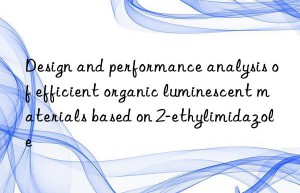 Design and performance analysis of efficient organic luminescent materials based on 2-ethylimidazole