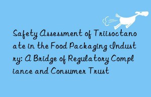 Safety Assessment of Triisoctanoate in the Food Packaging Industry: A Bridge of Regulatory Compliance and Consumer Trust