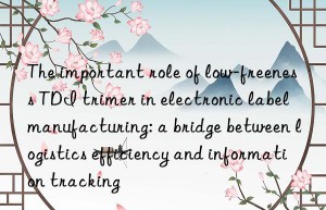 The important role of low-freeness TDI trimer in electronic label manufacturing: a bridge between logistics efficiency and information tracking