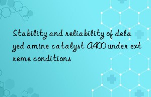 Stability and reliability of delayed amine catalyst A400 under extreme conditions