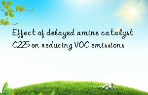 Effect of delayed amine catalyst C225 on reducing VOC emissions