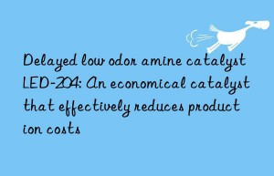 Delayed low odor amine catalyst LED-204: An economical catalyst that effectively reduces production costs