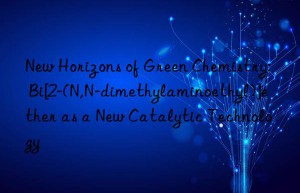 New Horizons of Green Chemistry: Bi[2-(N,N-dimethylaminoethyl)]ether as a New Catalytic Technology