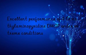 Excellent performance of 4-Dimethylaminopyridine DMAP under extreme conditions