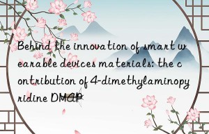 Behind the innovation of smart wearable devices materials: the contribution of 4-dimethylaminopyridine DMAP