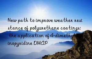 New path to improve weather resistance of polyurethane coatings: the application of 4-dimethylaminopyridine DMAP