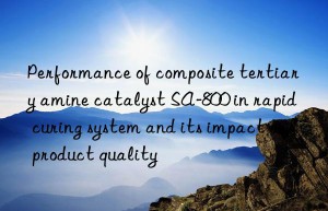 Performance of composite tertiary amine catalyst SA-800 in rapid curing system and its impact on product quality