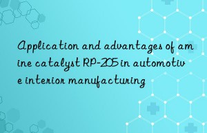 Application and advantages of amine catalyst RP-205 in automotive interior manufacturing