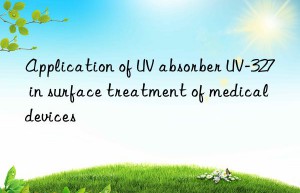 Application of UV absorber UV-327 in surface treatment of medical devices