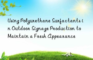 Using Polyurethane Surfactants in Outdoor Signage Production to Maintain a Fresh Appearance