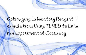 Optimizing Laboratory Reagent Formulations Using TEMED to Enhance Experimental Accuracy