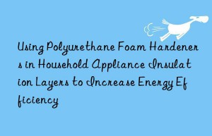 Using Polyurethane Foam Hardeners in Household Appliance Insulation Layers to Increase Energy Efficiency