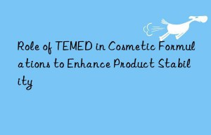 Role of TEMED in Cosmetic Formulations to Enhance Product Stability