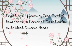 Practical Effects of Zinc 2-ethylhexanoate in Personal Care Products to Meet Diverse Needs