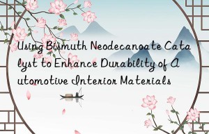 Using Bismuth Neodecanoate Catalyst to Enhance Durability of Automotive Interior Materials