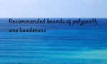 Recommended brands of polyurethane hardeners