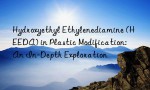 Hydroxyethyl Ethylenediamine (HEEDA) in Plastic Modification: An In-Depth Exploration