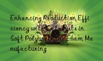 Enhancing Production Efficiency with Catalysts in Soft Polyurethane Foam Manufacturing