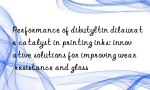 Performance of dibutyltin dilaurate catalyst in printing inks: innovative solutions for improving wear resistance and gloss