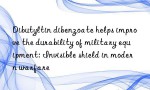 Dibutyltin dibenzoate helps improve the durability of military equipment: Invisible shield in modern warfare