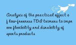 Analysis of the practical effect of low-freeness TDI trimers to improve flexibility and durability of sports products