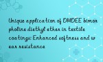 Unique application of DMDEE bimorpholine diethyl ether in textile coatings: Enhanced softness and wear resistance