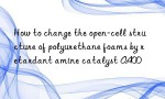 How to change the open-cell structure of polyurethane foams by retardant amine catalyst A400