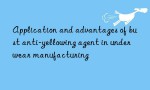 Application and advantages of bust anti-yellowing agent in underwear manufacturing