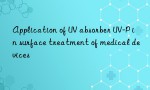 Application of UV absorber UV-P in surface treatment of medical devices