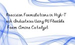 Precision Formulations in High-Tech Industries Using PU Flexible Foam Amine Catalyst